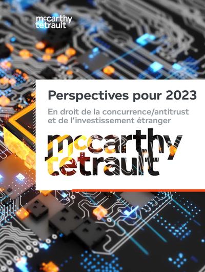 Perspectives pour 2023 en droit de la concurrence/antitrust et de l’investissement étranger